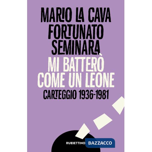 Mi batterò come un leone. Carteggio 1936-1981