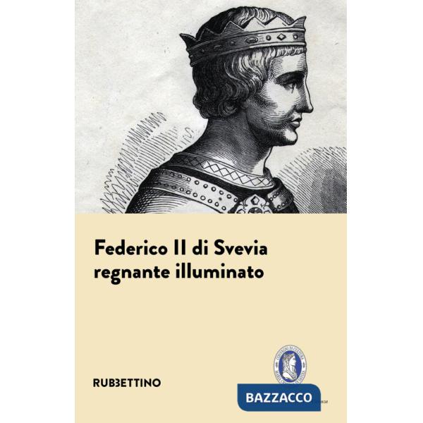 Federico II di Svevia. Regnante illuminato
