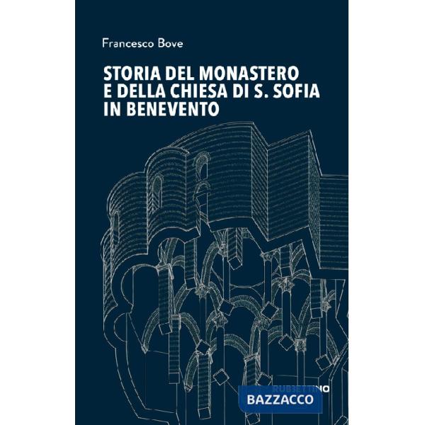 Storia del monastero e della chiesa di S. Sofia in Benevento