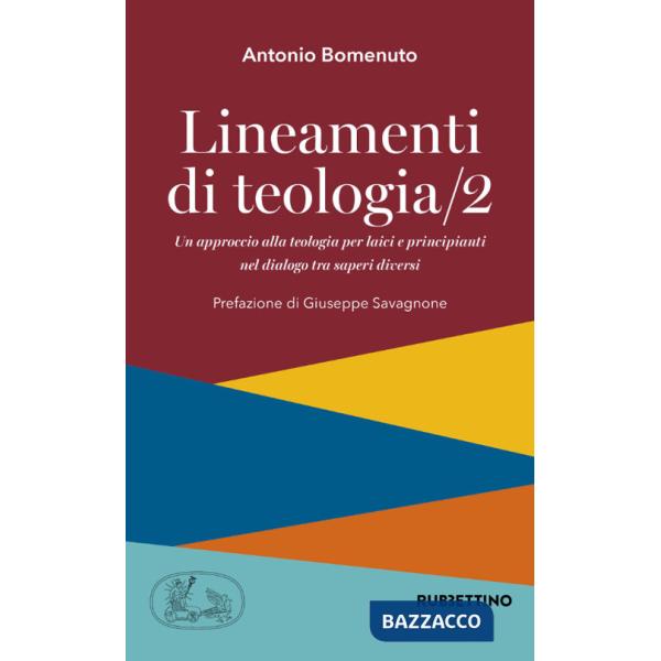 Lineamenti di teologia. Un approccio alla teologia per laici e principianti nel dialogo tra saperi diversi. Vol. 2