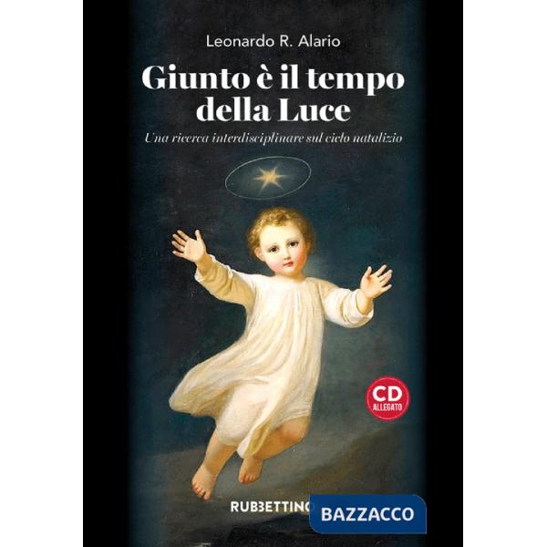 Giunto è il tempo della luce. Una ricerca interdisciplinare sul ciclo natalizio. Con CD-Audio