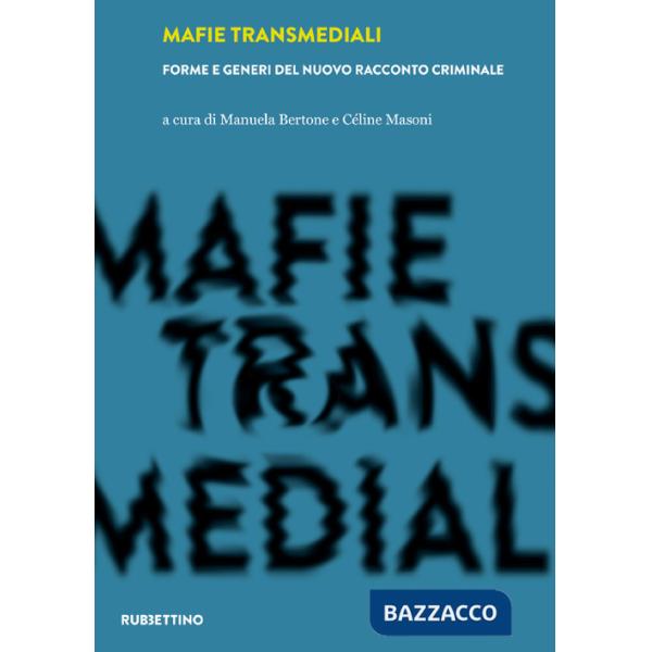 Mafie transmediali. Forme e generi del nuovo racconto criminale