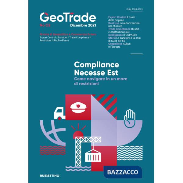 GeoTrade. Rivista di geopolitica e commercio estero (2021). Vol. 2: Compliance necesse est. Come navigare in un mare di restrizi