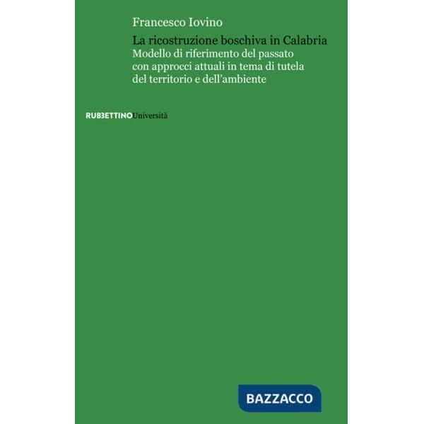 Ricostruzione boschiva in Calabria. Modello di riferimento del passato con approcci attuali in tema di tutela del territorio e d