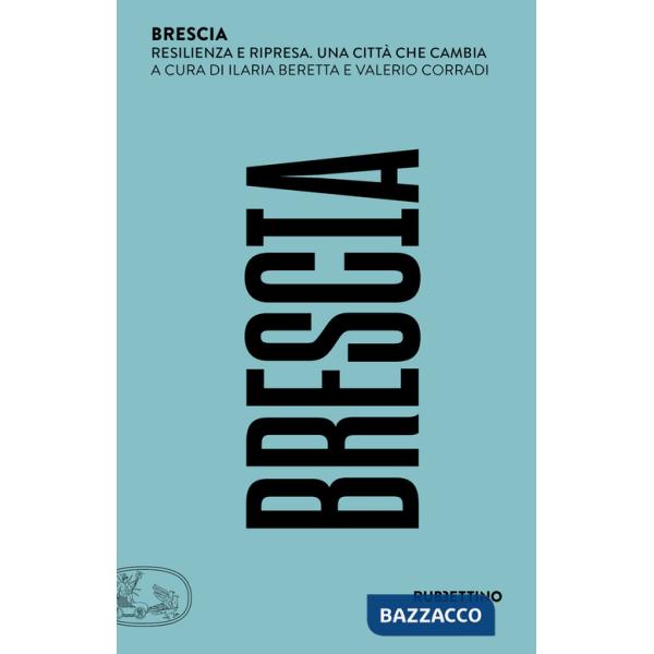 Brescia. Resilienza e ripresa. Una città che cambia