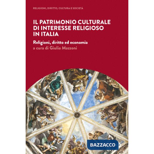 Patrimonio culturale di interesse religioso in Italia. Religioni, diritto ed economia (Il)
