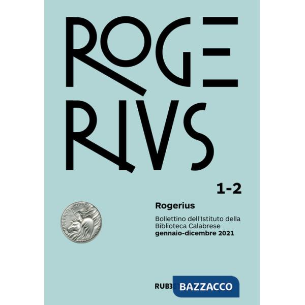 Rogerius. Bollettino dell'Istituto della Biblioteca Calabrese (2021). Vol. 1-2