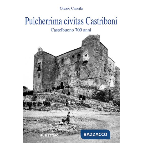 Pulcherrima civitas Castriboni. Castelbuono 700 anni
