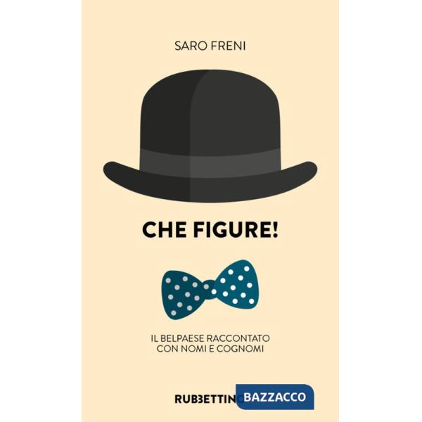 Che figure! Il Belpaese raccontato con nomi e cognomi