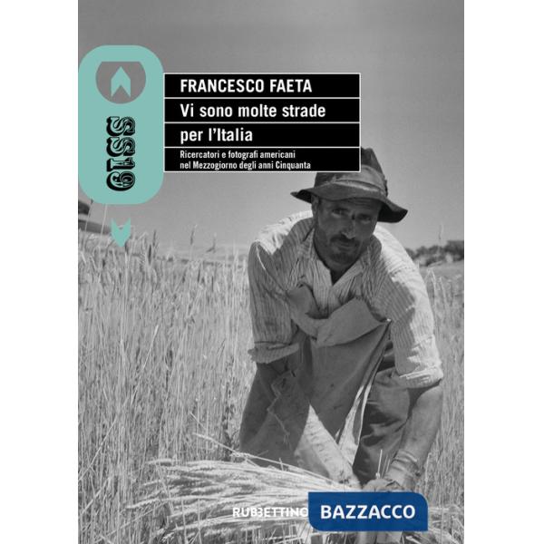 Vi sono molte strade per l'Italia. Ricercatori e fotografi americani nel Mezzogiorno degli anni Cinquanta