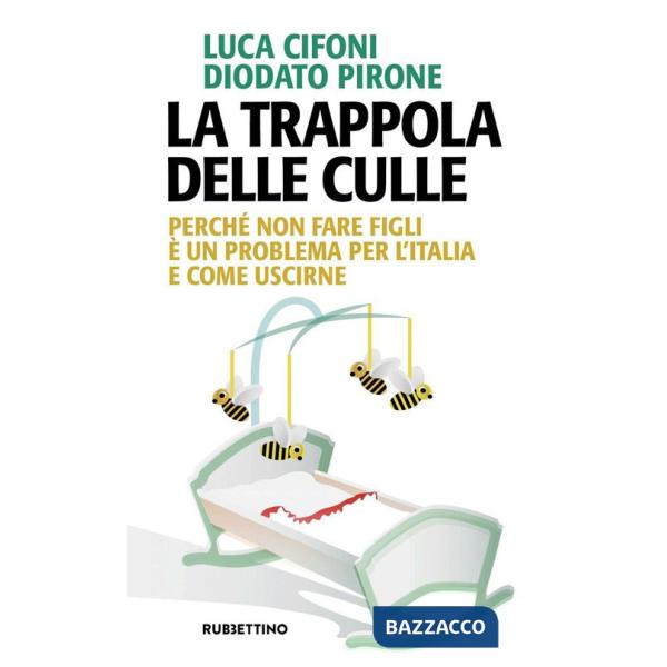Trappola delle culle. Perché non fare figli è un problema per l'Italia e come uscirne (La)