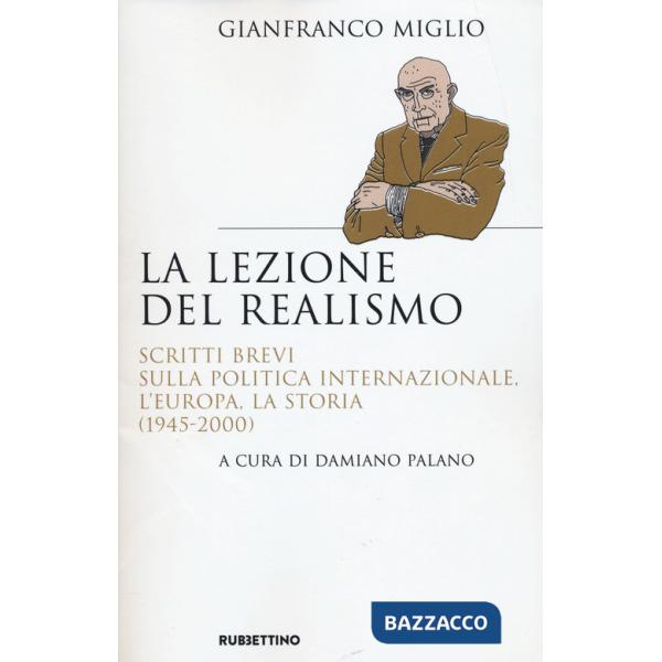 Lezione del realismo. Scritti brevi sulla politica internazionale, l'Europa, la storia (1945-2000) (La)