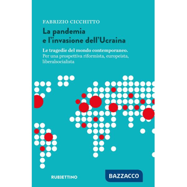 Pandemia e l'invasione dell'Ucraina. Le tragedie del mondo contemporaneo. Per una prospettiva riformista, europeista, liberalsoc