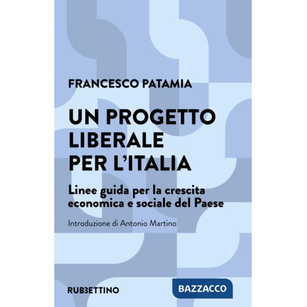 Progetto liberale per l'Italia. Linee guida per la crescita economica e sociale del Paese (Un)