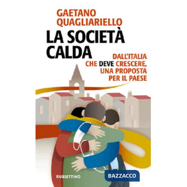 Società calda. Dall'Italia che deve cresce, una proposta per il paese (La)