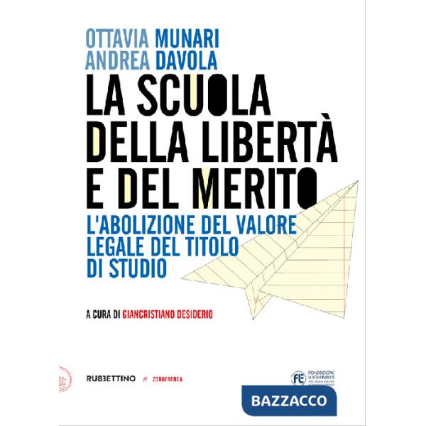 Scuola della libertà e del merito. L'abolizione del valore legale del titolo di studio (La)