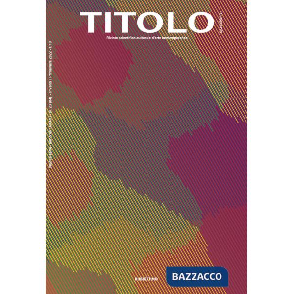 Titolo. Rivista scientifica e culturale d'arte contemporanea. Vol. 23