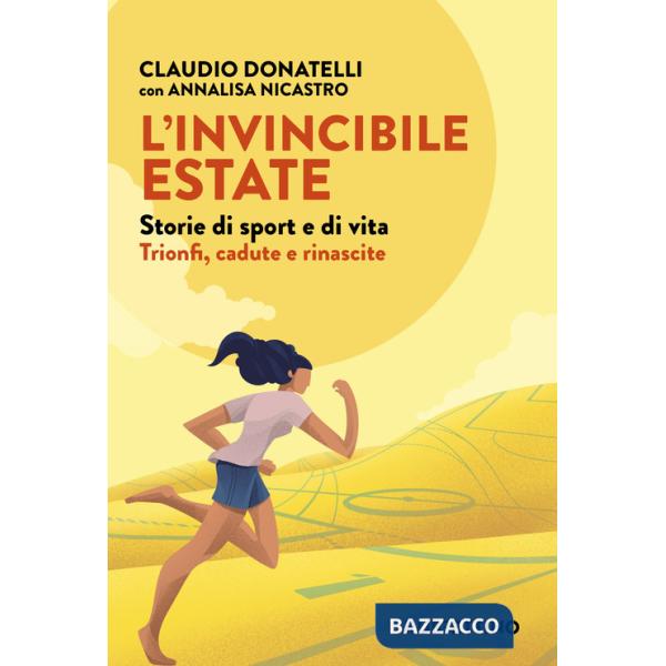 Invincibile estate. Storie di sport e di vita. Trionfi, cadute e rinascite (L')