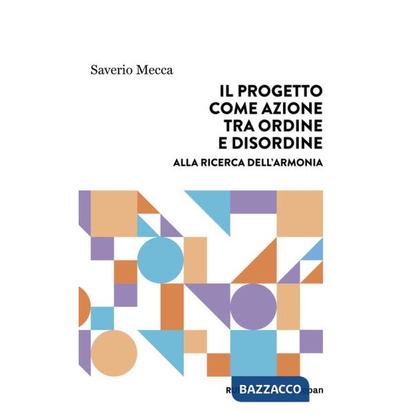 Progetto come azione tra ordine e disordine. Alla ricerca dell'armonia (Il)