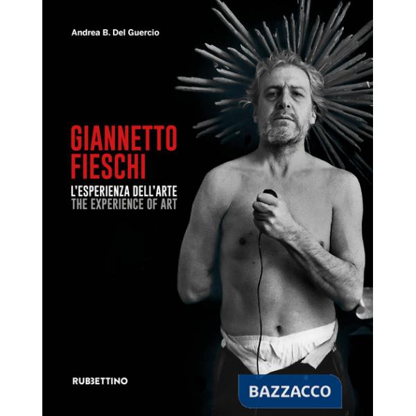 Giannetto Fieschi L'esperienza dell'arte-The experience of art. Ediz. illustrata