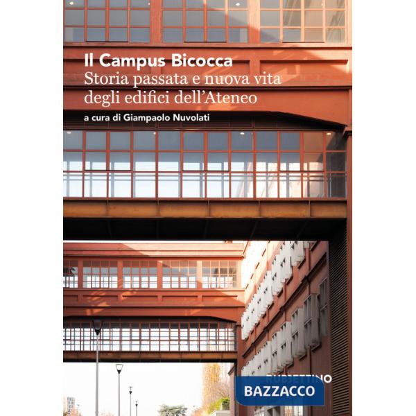 Campus Bicocca. Storia passata e nuova vita degli edifici dell'Ateneo (Il)