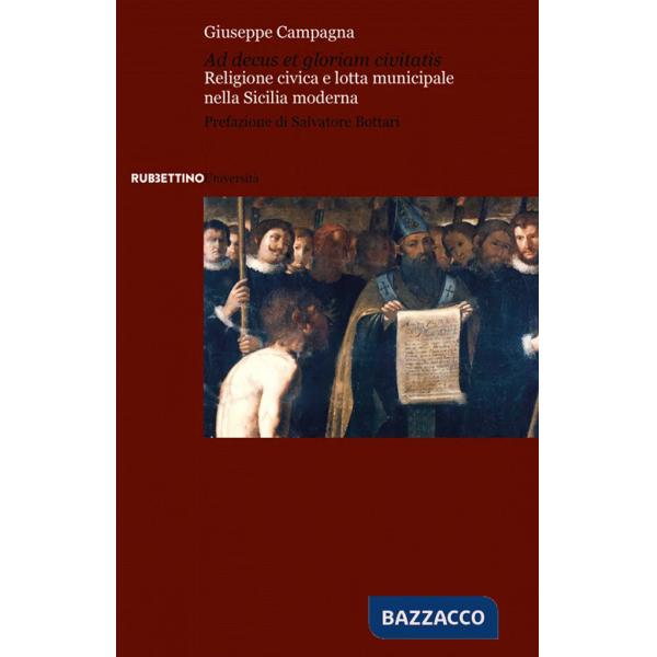 Ad decus et gloriam civitatis. Religione civica e lotta municipale nella Sicilia moderna