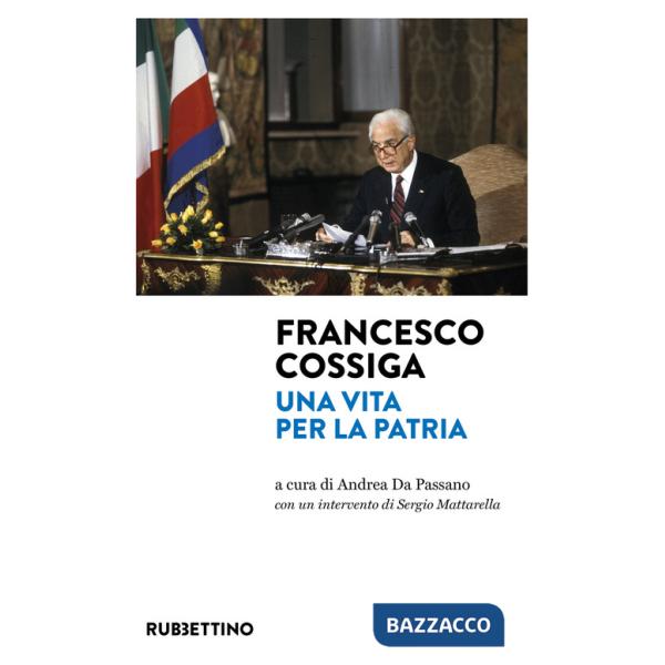 Francesco Cossiga. Una vita per la Patria