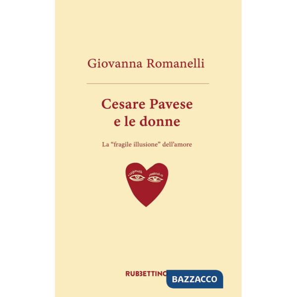 Cesare Pavese e le donne. La «fragile illusione» dell'amore
