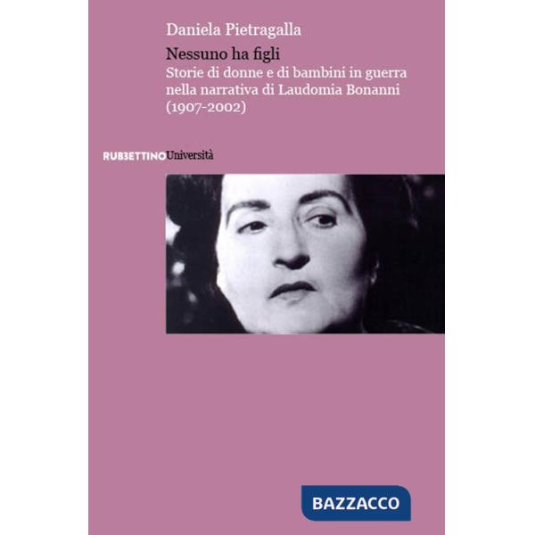 Nessuno ha figli. Storie di donne e di bambini in guerra nella narrativa di Laudomia Bonanni (1907-2002)