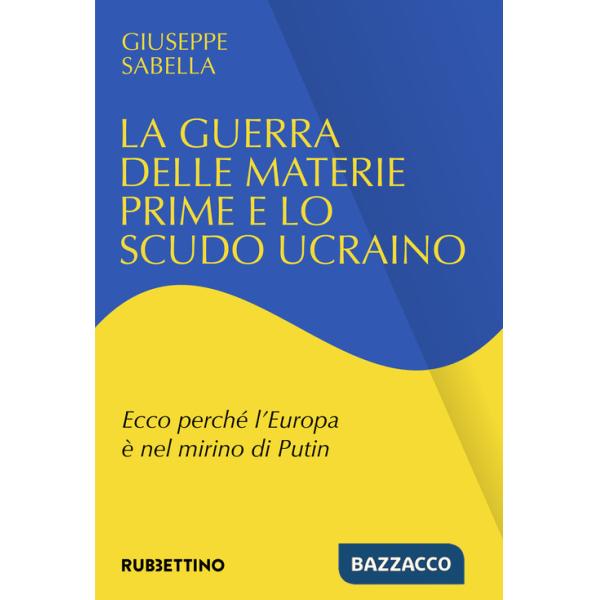 Guerra delle materie prime e lo scudo ucraino. Ecco perché l'Europa è nel mirino di Putin (La)