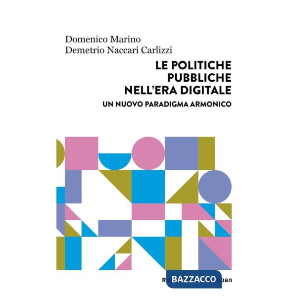 Politiche pubbliche nell'era digitale. Un nuovo paradigma armonico (Le)
