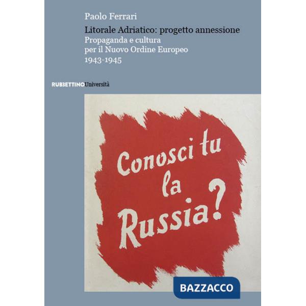 Litorale Adriatico: progetto annessione. Propaganda e cultura per il Nuovo Ordine Europeo, 1943-1945