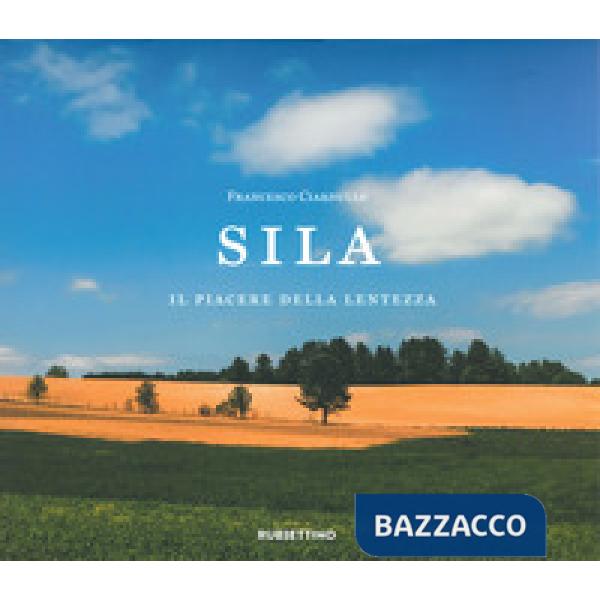 Sila. Il piacere della lentezza. Ediz. a colori