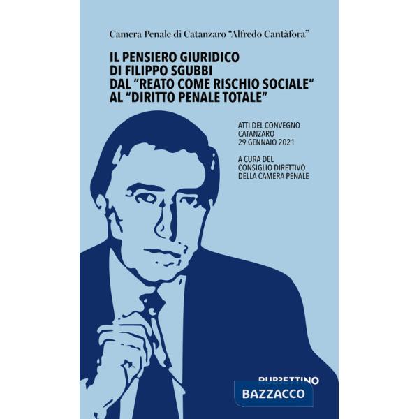 Pensiero giuridico di Filippo Sgubbi dal «reato come rischio sociale» al «diritto penale totale». Atti del convegno (Catanzaro 2