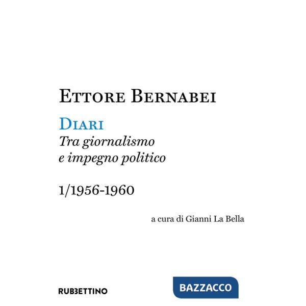 Diari. Tra giornalismo e impegno politico. Vol. 1: 1956-1960