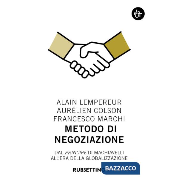 Metodo di negoziazione. Dal «Principe» di Machiavelli all'era della globalizzazione