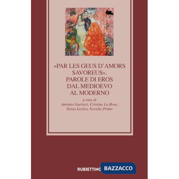 «Par les geus d'Amors savoreus». Parole di Eros dal Medioevo al Moderno Prefazione di Gaetano Lalomia