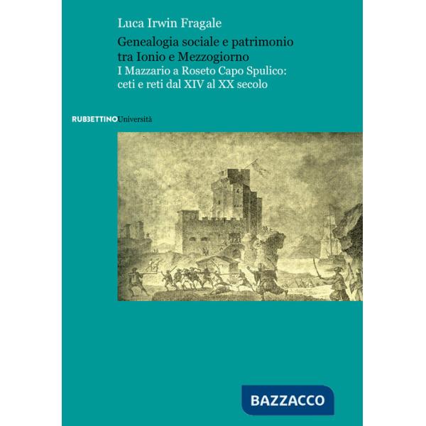 Genealogia sociale e patrimonio tra Ionio e Mezzogiorno. I Mazzario a Roseto Capo Spulico: ceti e reti dal XIV al XX secolo