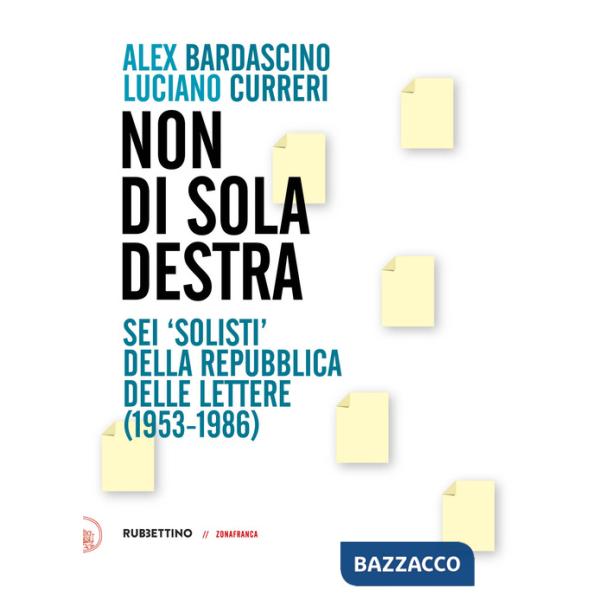 Non di sola destra. Sei «solisti» della Repubblica delle lettere (1953-1986)