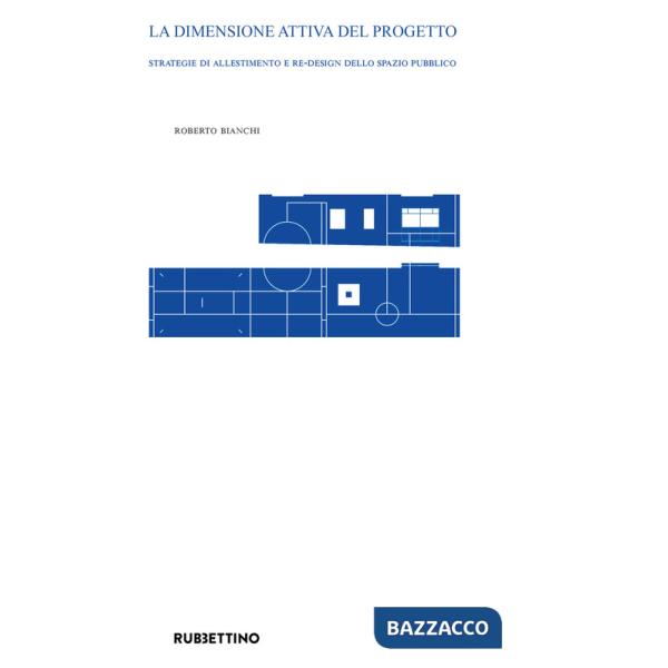 Dimensione attiva del progetto. Strategie di allestimento e re-design dello spazio pubblico (La)