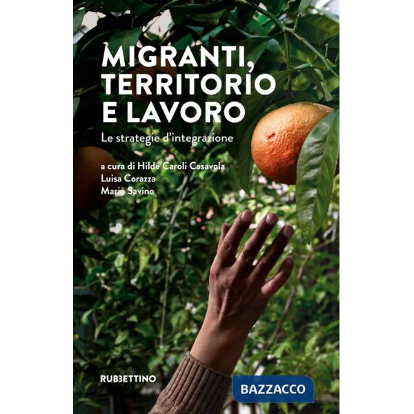 Migranti, territorio e lavoro. Le strategie d'integrazione
