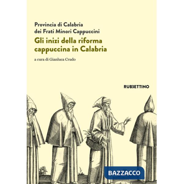 Inizi della riforma cappuccina in Calabria. Atti del 5º centenario (1518-2018) (Gli)