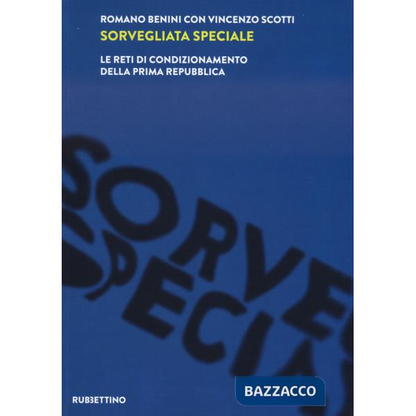 Sorvegliata speciale. Le reti di condizionamento della Prima Repubblica