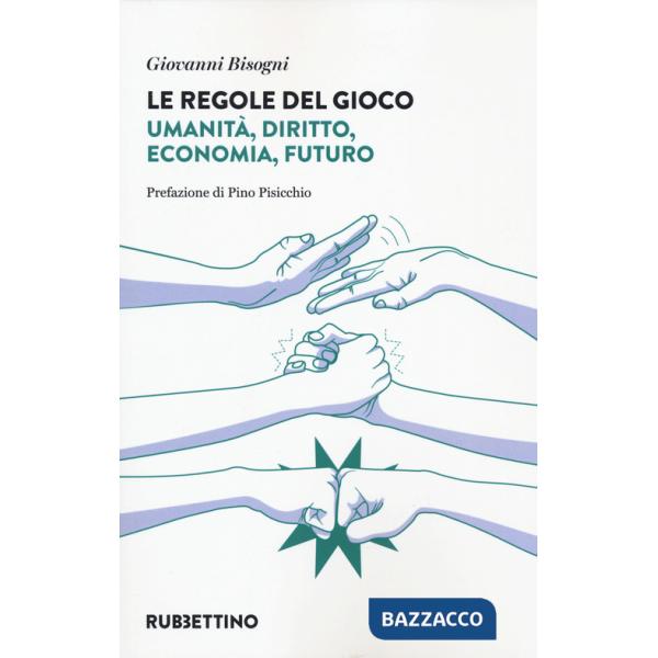 Regole del gioco. Umanità, diritto, economia, futuro (Le)