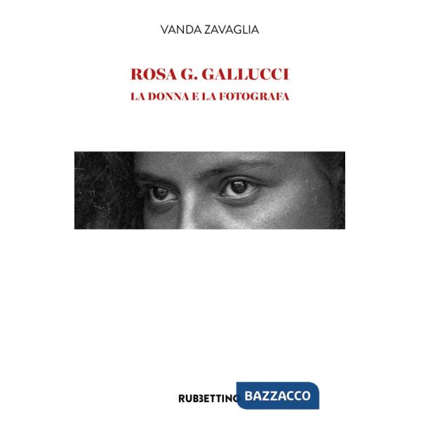 Rosa G. Gallucci. La donna e la fotografa