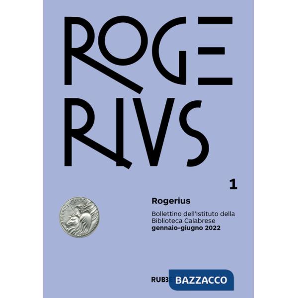 Rogerius. Bollettino dell'Istituto della Biblioteca Calabrese (2022). Vol. 1