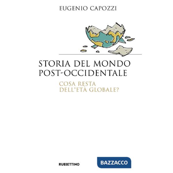 Storia del mondo post occidentale. Cosa resta dell'età globale?