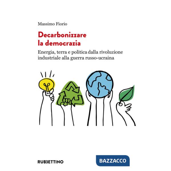 Decarbonizzare la democrazia. Energia, terra e politica dalla rivoluzione industriale alla guerra russo-ucraina
