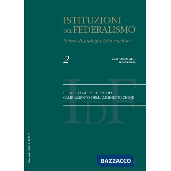 Istituzioni del federalismo. Rivista di studi giuridici e politici (2022). Vol. 2: Il PNRR come motore del cambiamento dell'ammi