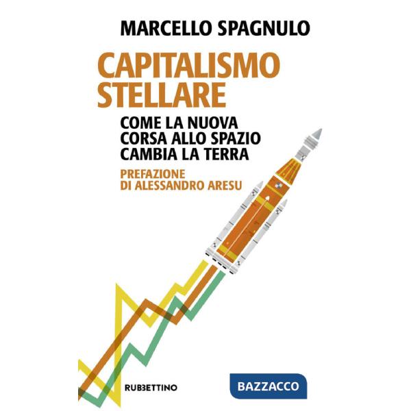 Capitalismo stellare. Come la nuova corsa allo spazio cambia la Terra